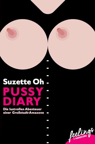 Pussy Diary: Die lustvollen Abenteuer einer Großstadt-Amazone von Feelings
